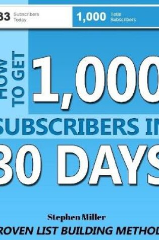 Cover of How to Get 1000 Subscribers In 30 Days: Proven List Building Methods