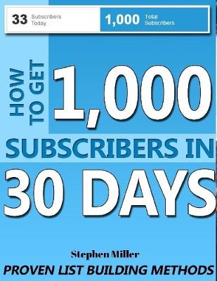 Book cover for How to Get 1000 Subscribers In 30 Days: Proven List Building Methods