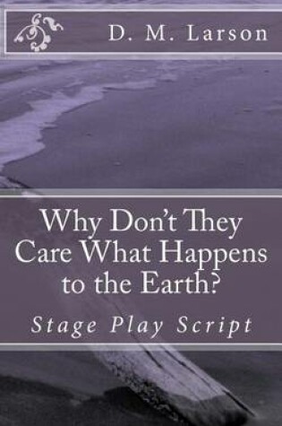 Cover of Why Don't They Care What Happens to the Earth?