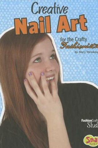 Cover of Creative Nail Art for the Crafty Fashionista