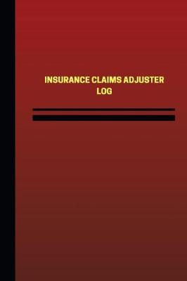 Book cover for Insurance Claims Adjuster Log (Logbook, Journal - 124 pages, 6 x 9 inches)