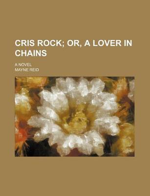 Book cover for Cris Rock; Or, a Lover in Chains. a Novel