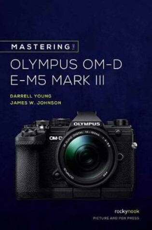 Cover of Mastering the Olympus OM-D E-M5 Mark III