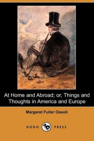 Cover of At Home and Abroad; Or, Things and Thoughts in America and Europe (Dodo Press)