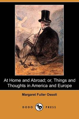 Book cover for At Home and Abroad; Or, Things and Thoughts in America and Europe (Dodo Press)