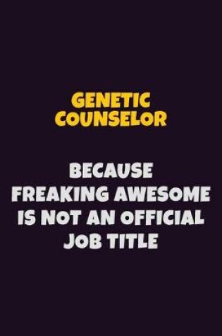 Cover of Genetic counselor, Because Freaking Awesome Is Not An Official Job Title