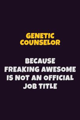 Book cover for Genetic counselor, Because Freaking Awesome Is Not An Official Job Title