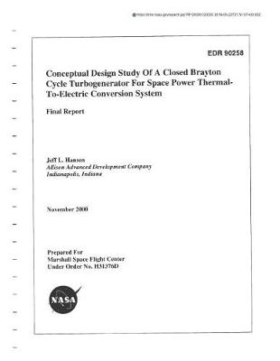 Book cover for Conceptual Design Study of a Closed Brayton Cycle Turbogenerator for Space Power Thermal-To-Electric Conversion System