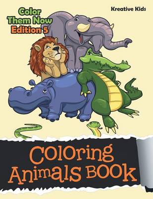 Book cover for Coloring Animals Book - Color Them Now Edition 5