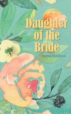 Book cover for Daughter of the Bride Journal Notebook