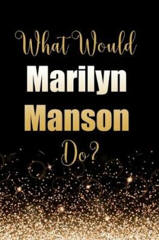 Cover of What Would Marilyn Manson Do?