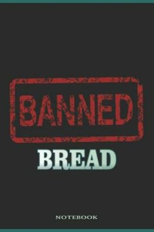 Cover of Bread Banned - Eat Whole Grains College Ruled Notebook & Journal