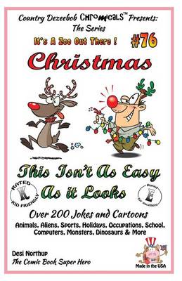 Book cover for Christmas - This Isn't As Easy As It Looks - Over 200 Jokes + Cartoons - Animals, Aliens, Sports, Holidays, Occupations, School, Computers, Monsters, Dinosaurs & More - in BLACK and WHITE