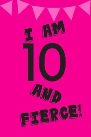 Cover of I Am 10 and Fierce!