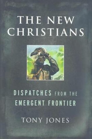 Cover of The New Christians: Dispatches from the Emergent Frontier
