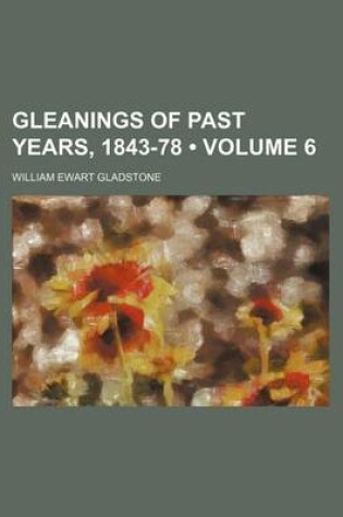 Cover of Gleanings of Past Years, 1843-78 (Volume 6)