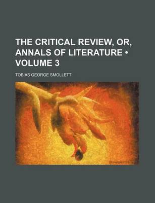 Book cover for The Critical Review, Or, Annals of Literature (Volume 3)