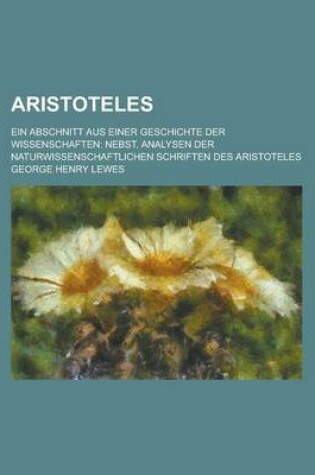 Cover of Aristoteles; Ein Abschnitt Aus Einer Geschichte Der Wissenschaften