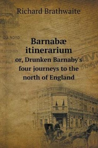 Cover of Barnabæ itinerarium or, Drunken Barnaby's four journeys to the north of England