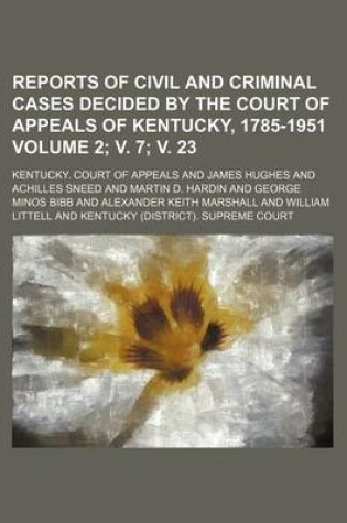 Cover of Reports of Civil and Criminal Cases Decided by the Court of Appeals of Kentucky, 1785-1951 Volume 2; V. 7; V. 23