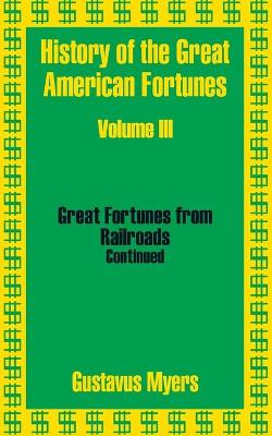 Book cover for History of the Great American Fortunes (Volume Three)