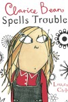 Book cover for Clarice Bean Spells Trouble