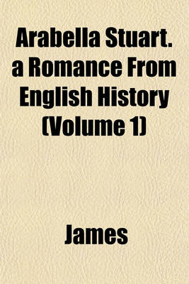 Book cover for Arabella Stuart. a Romance from English History (Volume 1)