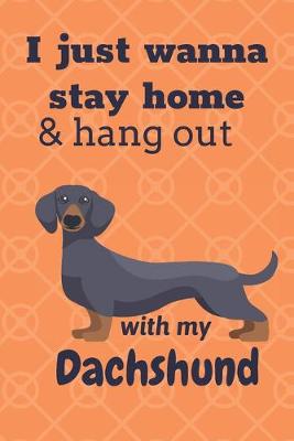 Book cover for I just wanna stay home & hang out with my Dachshund