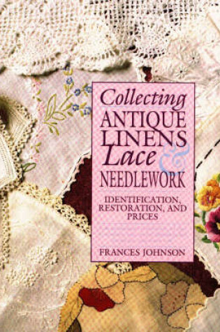 Cover of Collecting Antique Linens, Lace and Needlework