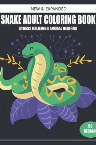 Cover of New & Expanded Snake Adult Coloring Book Stress Relieving Animal Designs 50 Designs