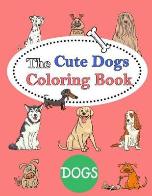 Book cover for The Cute Dogs Coloring Book