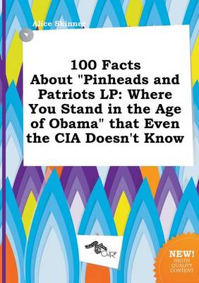 Book cover for 100 Facts about Pinheads and Patriots LP