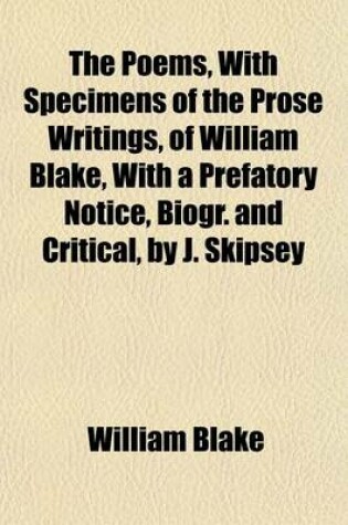 Cover of The Poems, with Specimens of the Prose Writings, of William Blake, with a Prefatory Notice, Biogr. and Critical, by J. Skipsey