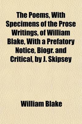 Book cover for The Poems, with Specimens of the Prose Writings, of William Blake, with a Prefatory Notice, Biogr. and Critical, by J. Skipsey