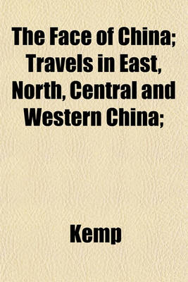 Book cover for The Face of China; Travels in East, North, Central and Western China;