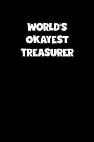 Cover of World's Okayest Treasurer Notebook - Treasurer Diary - Treasurer Journal - Funny Gift for Treasurer