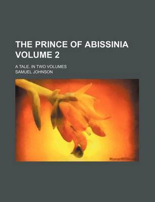 Book cover for The Prince of Abissinia; A Tale. in Two Volumes Volume 2