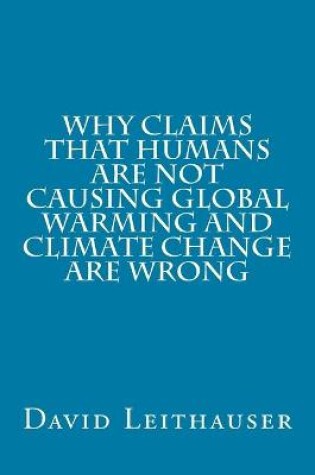 Cover of Why Claims That Humans Are Not Causing Global Warming and Climate Change Are Wrong