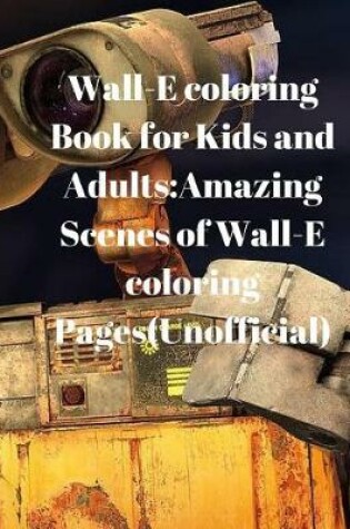 Cover of Wall-E Coloring Book for Kids and Adults