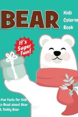 Cover of Bear Kids Coloring Book +Fun Facts for Kids to Read about Bear & Teddy Bear