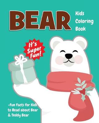 Book cover for Bear Kids Coloring Book +Fun Facts for Kids to Read about Bear & Teddy Bear