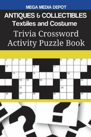 Cover of ANTIQUES & COLLECTIBLES Textiles and Costume Trivia Crossword Activity Puzzle Book