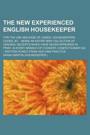 Cover of The New Experienced English Housekeeper; For the Use and Ease of Ladies, Housekeepers, Cooks, &C.