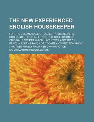 Book cover for The New Experienced English Housekeeper; For the Use and Ease of Ladies, Housekeepers, Cooks, &C.