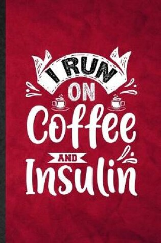 Cover of I Run on Coffee and Insulin