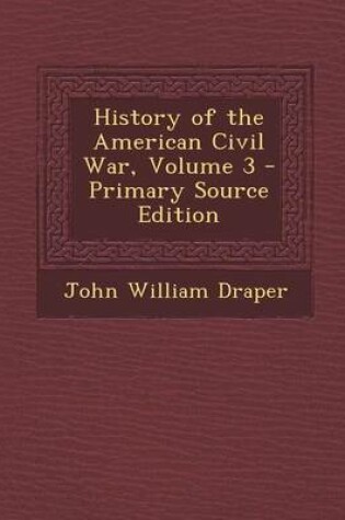 Cover of History of the American Civil War, Volume 3 - Primary Source Edition