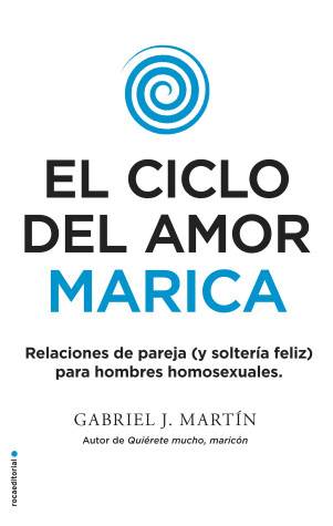 Book cover for El ciclo del amor marica/ Cycle of Fagot Love: Relaciones de pareja (y solteria feliz) para hombres homosexuales / Gay Relationships and Happy Singles for Homos