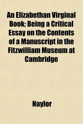 Book cover for An Elizabethan Virginal Book; Being a Critical Essay on the Contents of a Manuscript in the Fitzwilliam Museum at Cambridge