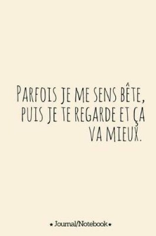 Cover of Parfois je me sens bete, puis je te regarde et ca va mieux. (Sometimes I feel st