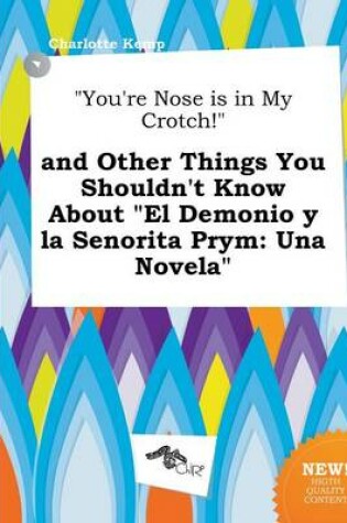 Cover of You're Nose Is in My Crotch! and Other Things You Shouldn't Know about El Demonio y La Senorita Prym